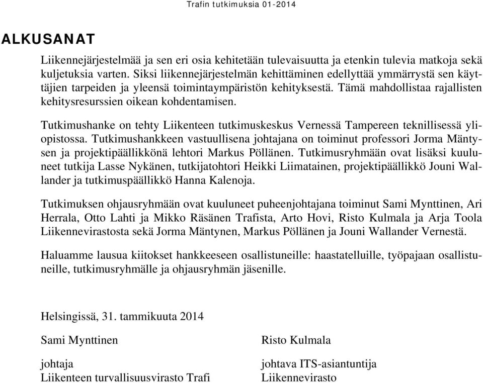 Tutkimushanke on tehty Liikenteen tutkimuskeskus Vernessä Tampereen teknillisessä yliopistossa.