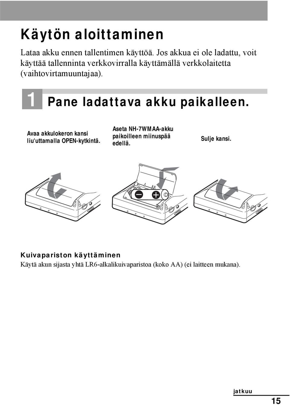 (vaihtovirtamuuntajaa). 1 Pane ladattava akku paikalleen. Avaa akkulokeron kansi liu'uttamalla OPEN-kytkintä.