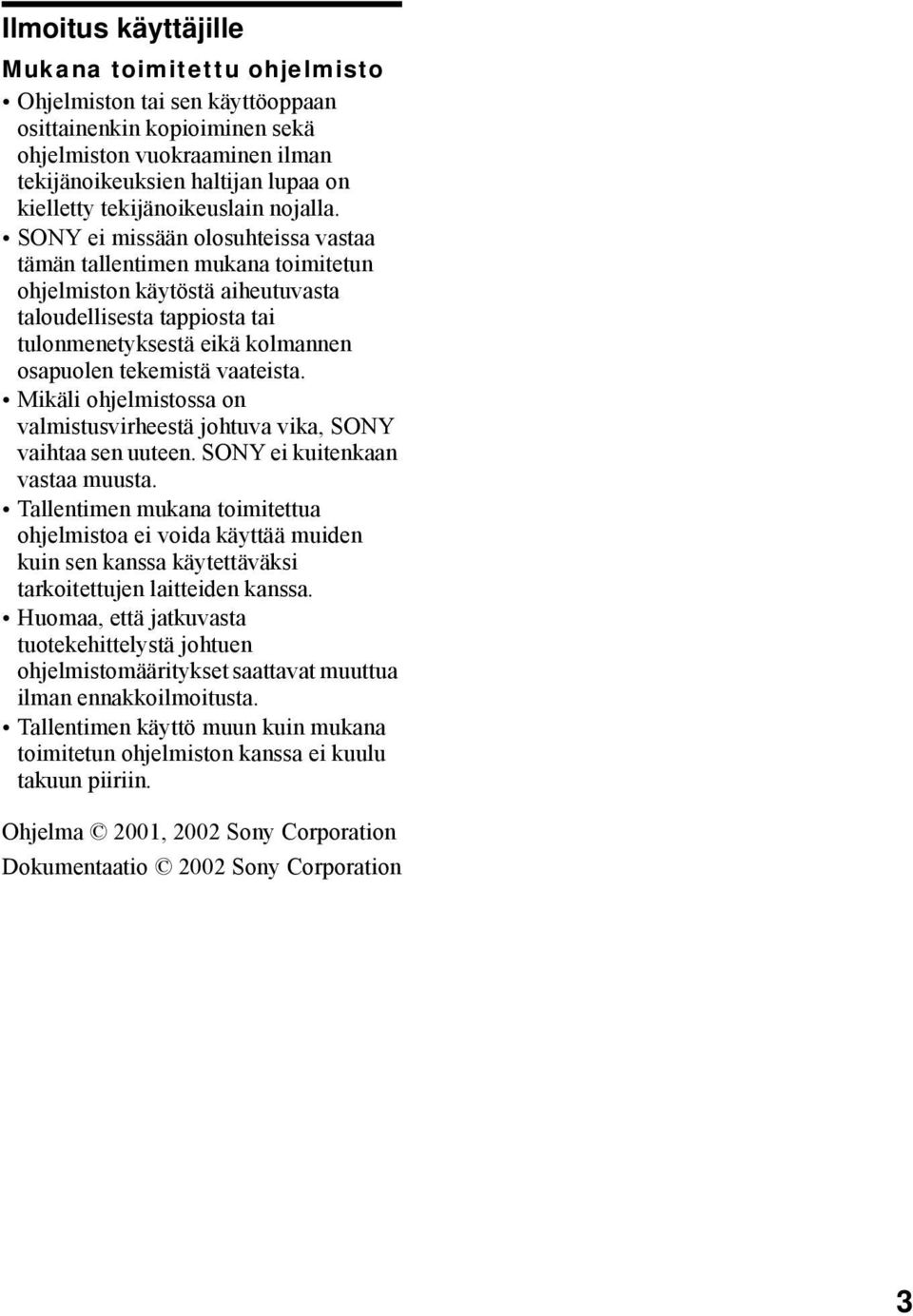 SONY ei missään olosuhteissa vastaa tämän tallentimen mukana toimitetun ohjelmiston käytöstä aiheutuvasta taloudellisesta tappiosta tai tulonmenetyksestä eikä kolmannen osapuolen tekemistä vaateista.