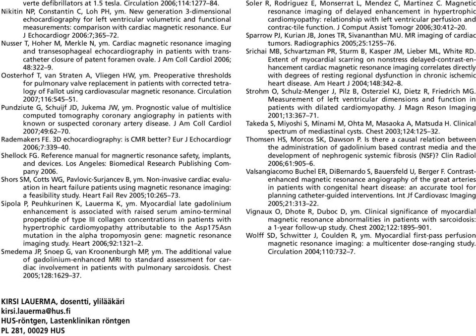 Nusser T, Hoher M, Merkle N, ym. Cardiac magnetic resonance imaging and transesophageal echocardiography in patients with transcatheter closure of patent foramen ovale.