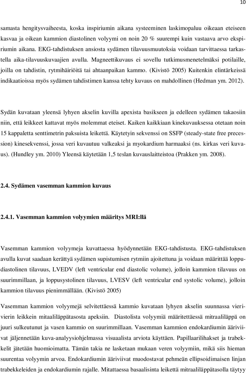 Magneettikuvaus ei sovellu tutkimusmenetelmäksi potilaille, joilla on tahdistin, rytmihäiriöitä tai ahtaanpaikan kammo.