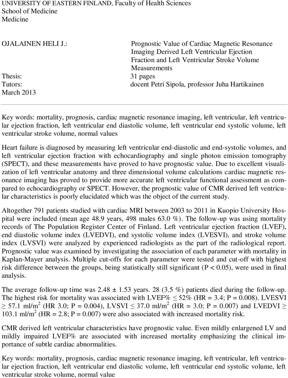 Sipola, professor Juha Hartikainen Key words: mortality, prognosis, cardiac magnetic resonance imaging, left ventricular, left ventricular ejection fraction, left ventricular end diastolic volume,