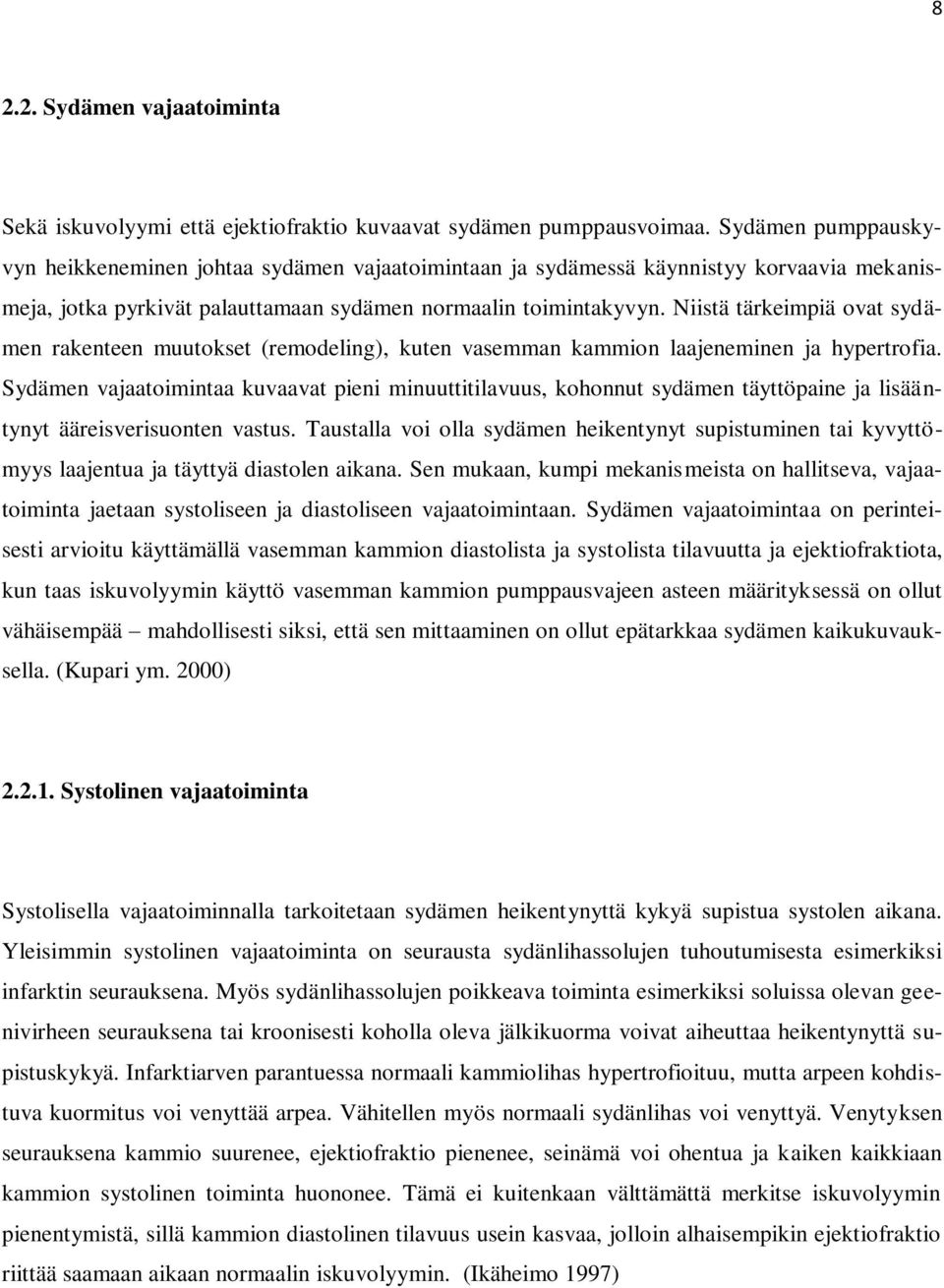 Niistä tärkeimpiä ovat sydämen rakenteen muutokset (remodeling), kuten vasemman kammion laajeneminen ja hypertrofia.