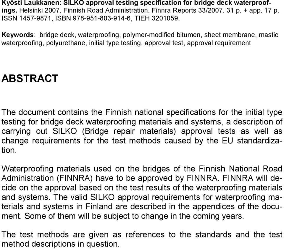 Keywords: bridge deck, waterproofing, polymer-modified bitumen, sheet membrane, mastic waterproofing, polyurethane, initial type testing, approval test, approval requirement ABSTRACT The document