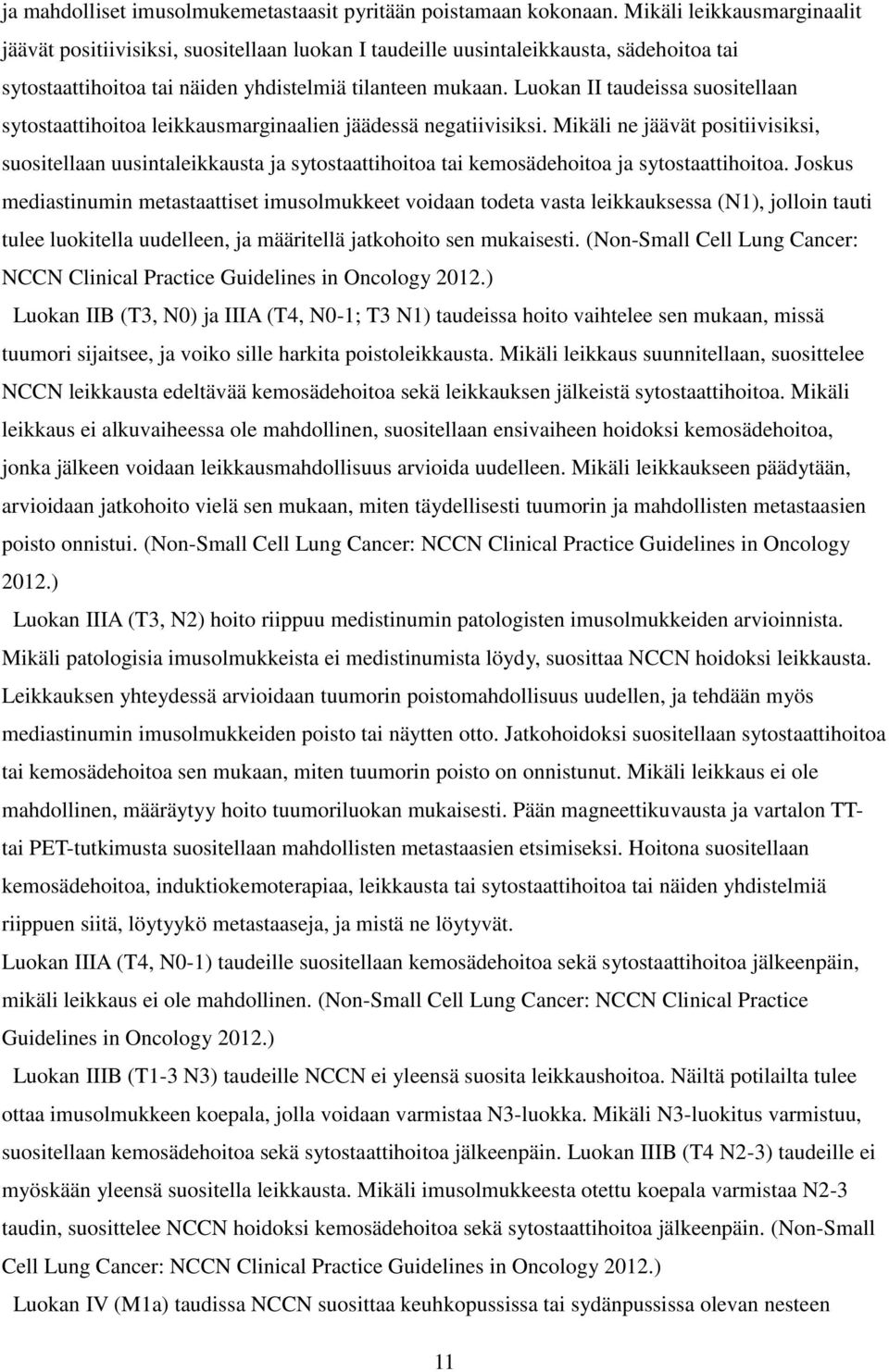 Luokan II taudeissa suositellaan sytostaattihoitoa leikkausmarginaalien jäädessä negatiivisiksi.