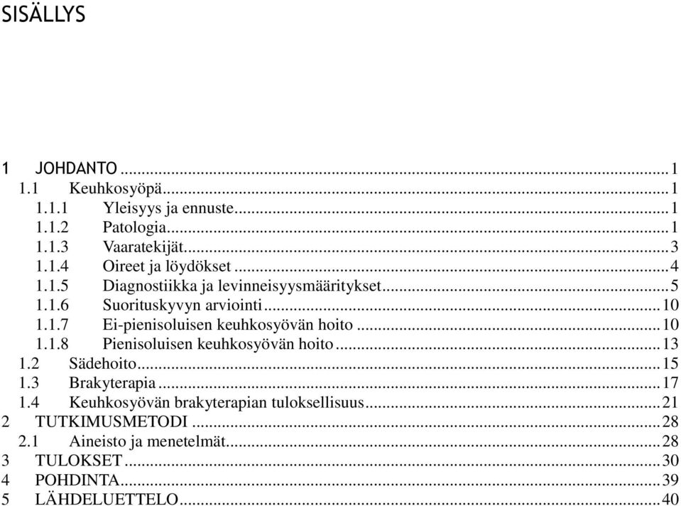 .. 10 1.1.8 Pienisoluisen keuhkosyövän hoito... 13 1.2 Sädehoito... 15 1.3 Brakyterapia... 17 1.