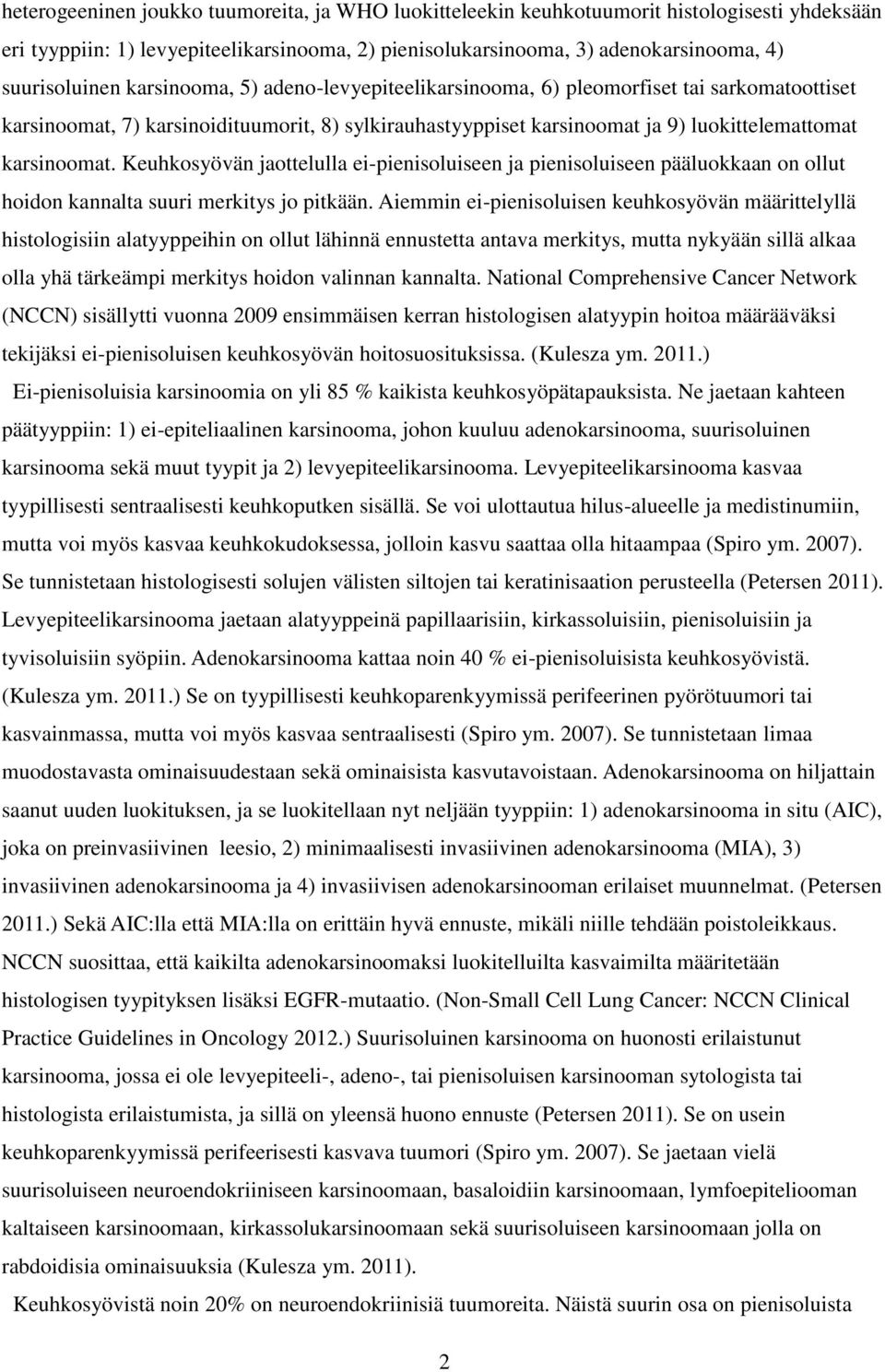 Keuhkosyövän jaottelulla ei-pienisoluiseen ja pienisoluiseen pääluokkaan on ollut hoidon kannalta suuri merkitys jo pitkään.