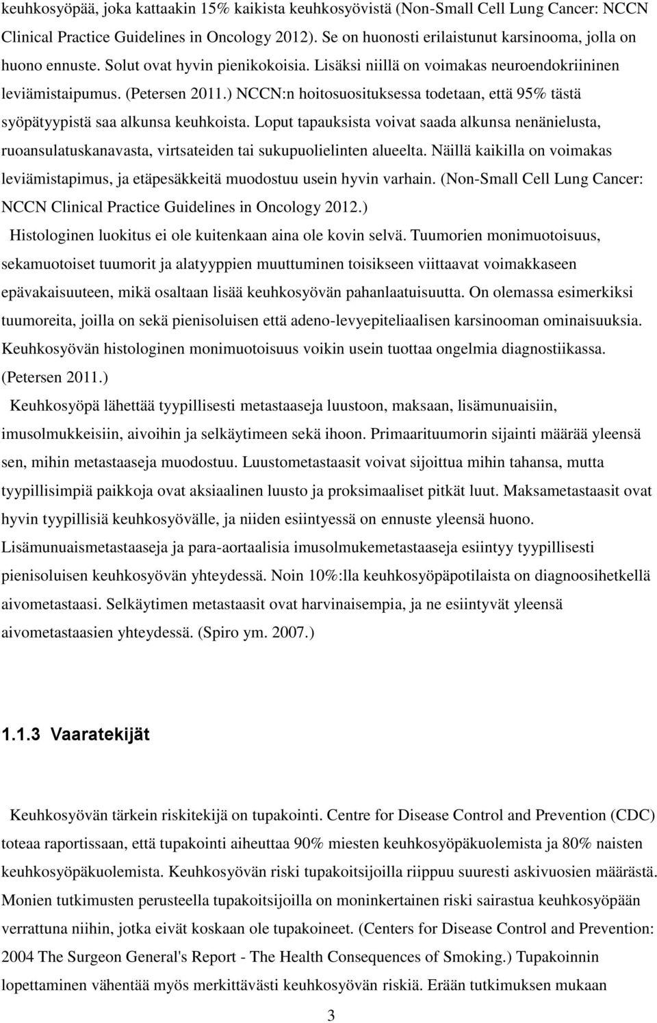 ) NCCN:n hoitosuosituksessa todetaan, että 95% tästä syöpätyypistä saa alkunsa keuhkoista.