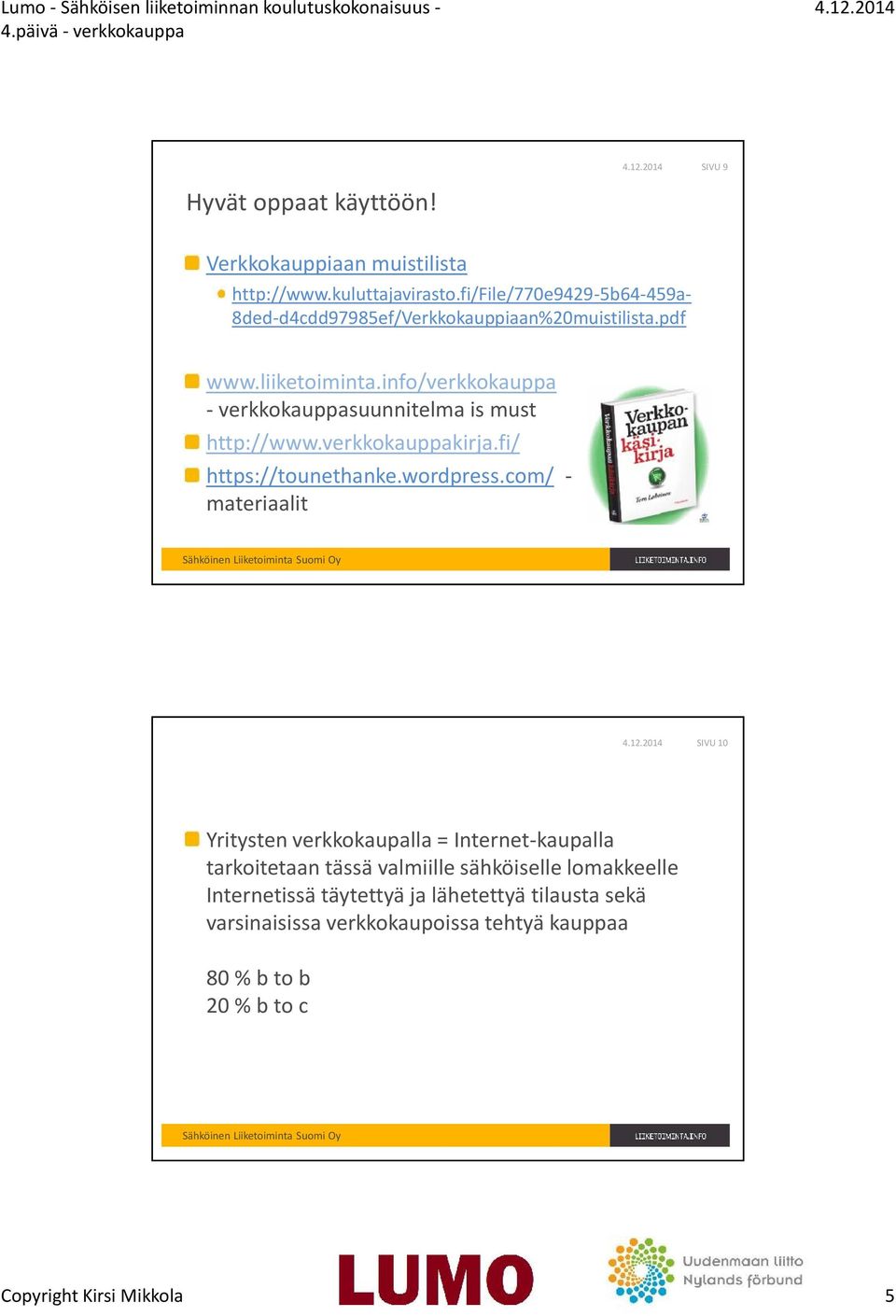 info/verkkokauppa - verkkokauppasuunnitelma is must http://www.verkkokauppakirja.fi/ https://tounethanke.wordpress.