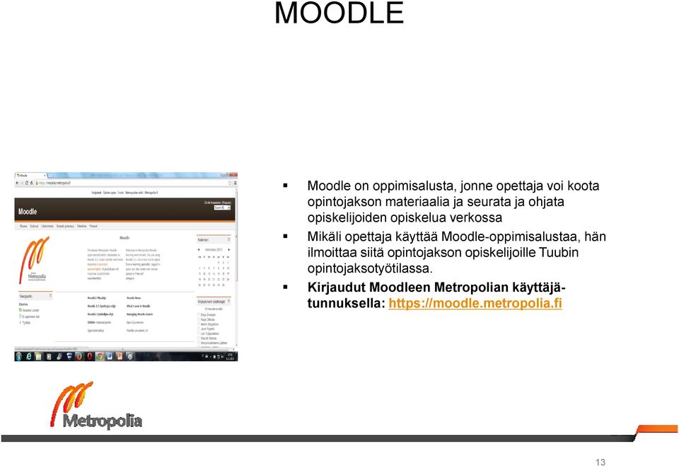 Moodle-oppimisalustaa, hän ilmoittaa siitä opintojakson opiskelijoille Tuubin