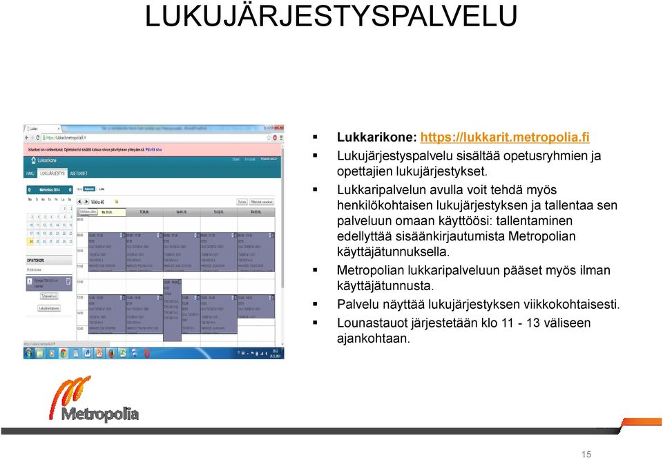 Lukkaripalvelun avulla voit tehdä myös henkilökohtaisen lukujärjestyksen ja tallentaa sen palveluun omaan käyttöösi: