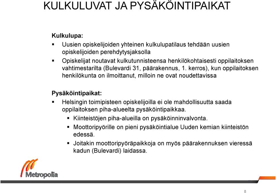 kerros), kun oppilaitoksen henkilökunta on ilmoittanut, milloin ne ovat noudettavissa Pysäköintipaikat: Helsingin toimipisteen opiskelijoilla ei ole mahdollisuutta saada