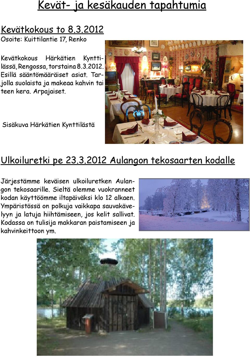 3.2012 Aulangon tekosaarten kodalle Järjestämme keväisen ulkoiluretken Aulangon tekosaarille.