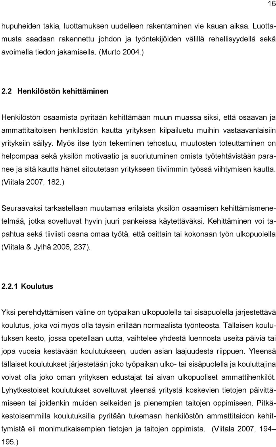 2 Henkilöstön kehittäminen Henkilöstön osaamista pyritään kehittämään muun muassa siksi, että osaavan ja ammattitaitoisen henkilöstön kautta yrityksen kilpailuetu muihin vastaavanlaisiin yrityksiin