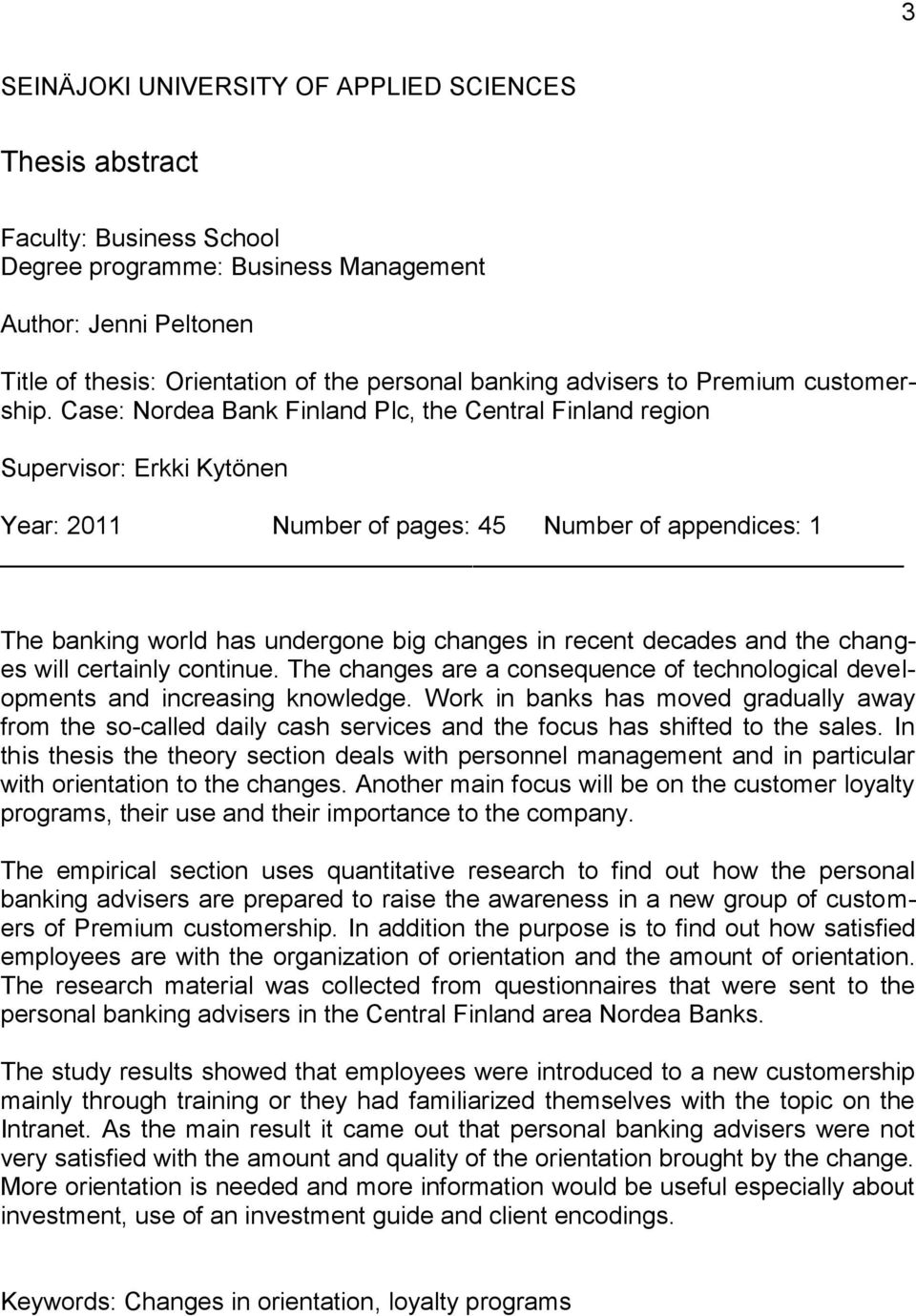 Case: Nordea Bank Finland Plc, the Central Finland region Supervisor: Erkki Kytönen Year: 2011 Number of pages: 45 Number of appendices: 1 The banking world has undergone big changes in recent