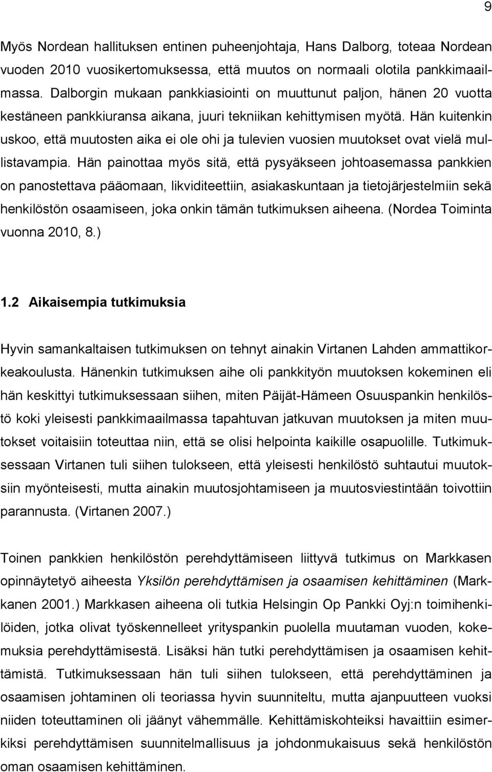 Hän kuitenkin uskoo, että muutosten aika ei ole ohi ja tulevien vuosien muutokset ovat vielä mullistavampia.