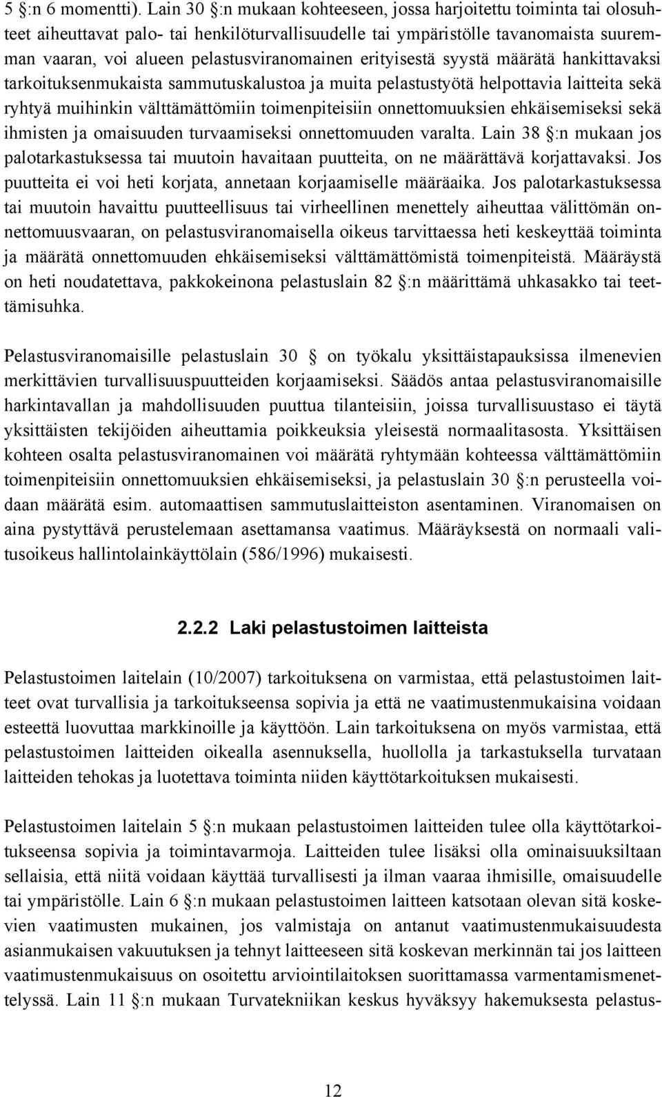 erityisestä syystä määrätä hankittavaksi tarkoituksenmukaista sammutuskalustoa ja muita pelastustyötä helpottavia laitteita sekä ryhtyä muihinkin välttämättömiin toimenpiteisiin onnettomuuksien