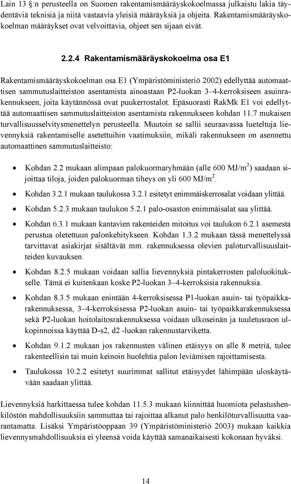 2.4 Rakentamismääräyskokoelma osa E1 Rakentamismääräyskokoelman osa E1 (Ympäristöministeriö 2002) edellyttää automaattisen sammutuslaitteiston asentamista ainoastaan P2-luokan 3 4-kerroksiseen