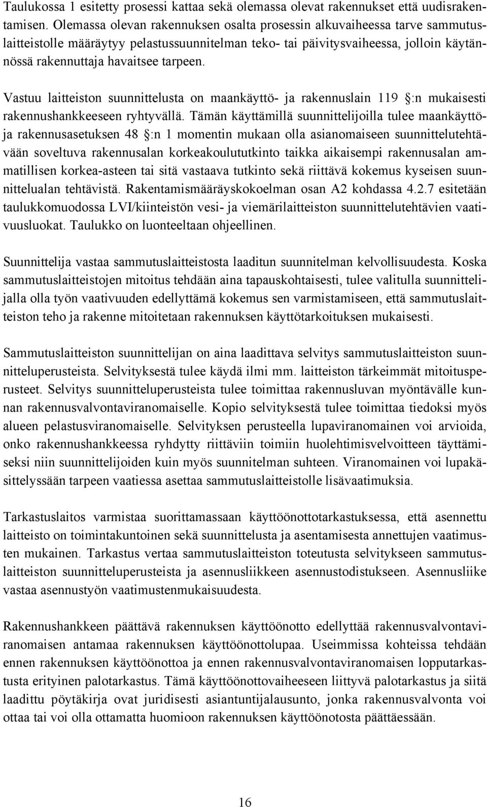 Vastuu laitteiston suunnittelusta on maankäyttö- ja rakennuslain 119 :n mukaisesti rakennushankkeeseen ryhtyvällä.