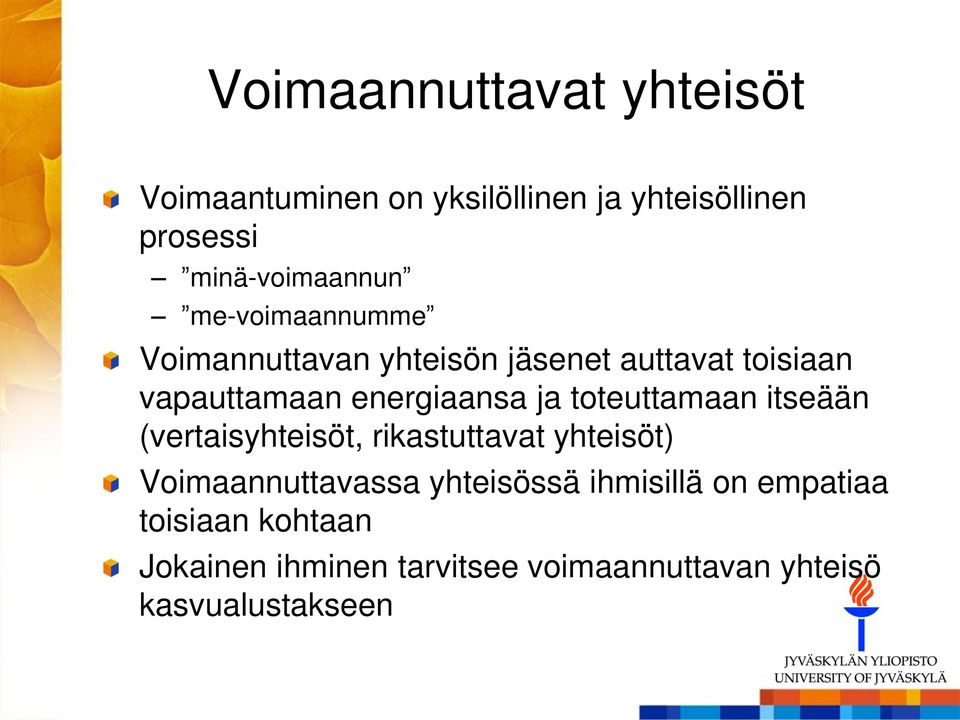 toteuttamaan itseään (vertaisyhteisöt, rikastuttavat yhteisöt) Voimaannuttavassa yhteisössä