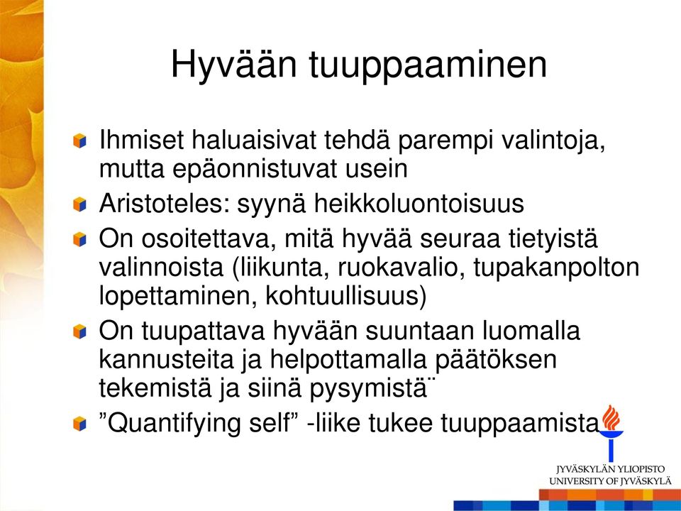 (liikunta, ruokavalio, tupakanpolton lopettaminen, kohtuullisuus) On tuupattava hyvään suuntaan