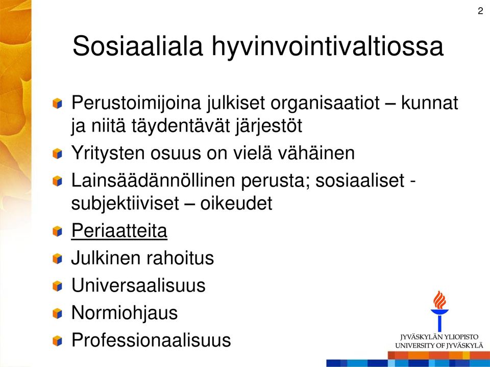 vielä vähäinen Lainsäädännöllinen perusta; sosiaaliset - subjektiiviset