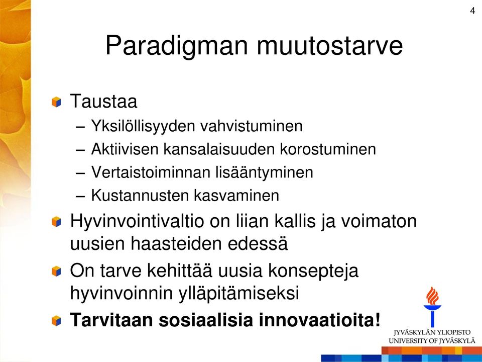 kasvaminen Hyvinvointivaltio on liian kallis ja voimaton uusien haasteiden edessä