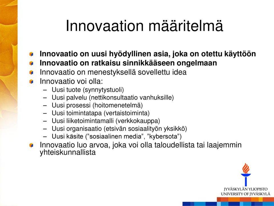 Uusi prosessi (hoitomenetelmä) Uusi toimintatapa (vertaistoiminta) Uusi liiketoimintamalli (verkkokauppa) Uusi organisaatio (etsivän