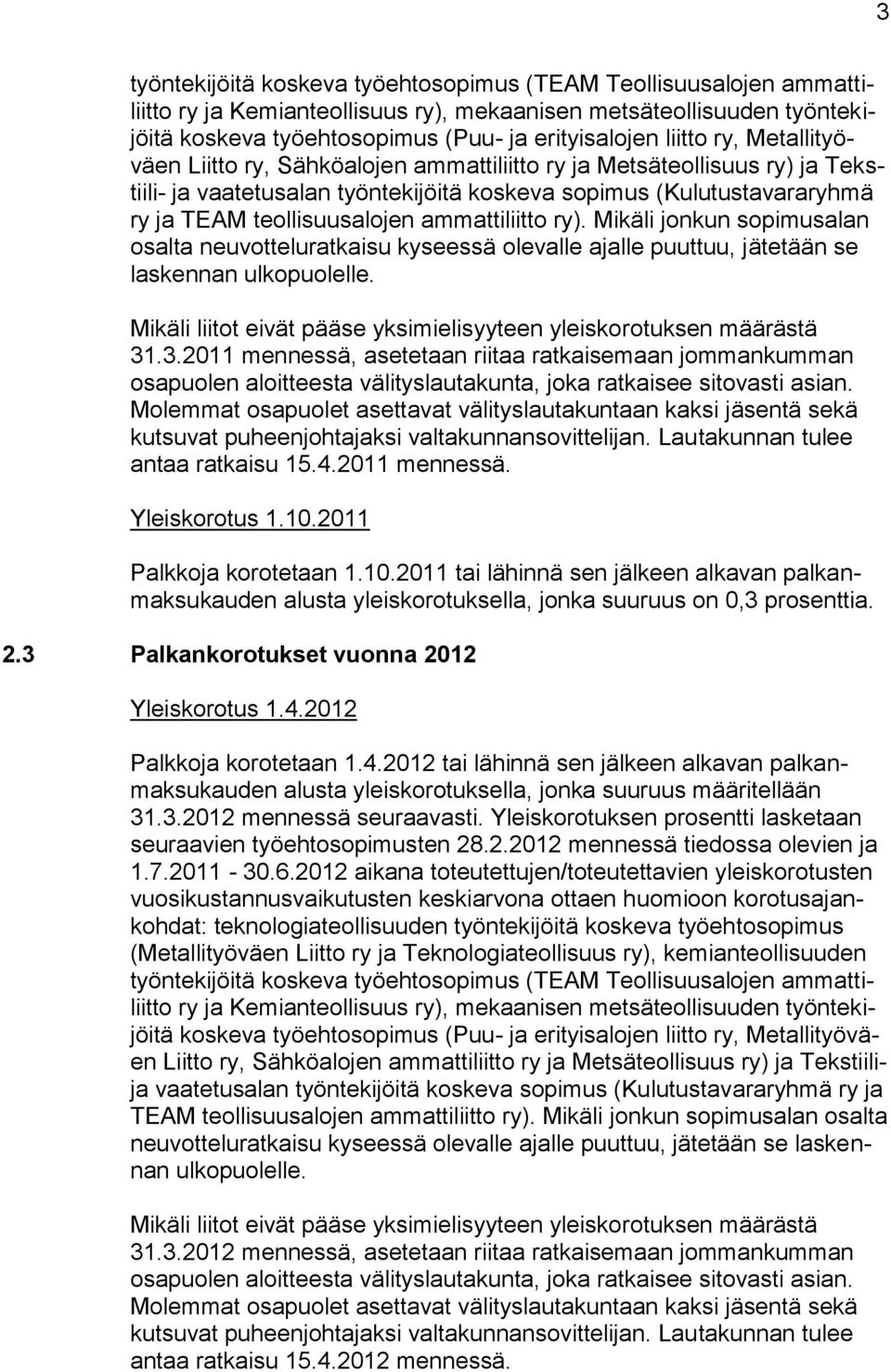 ammattiliitto ry). Mikäli jonkun sopimusalan osalta neuvotteluratkaisu kyseessä olevalle ajalle puuttuu, jätetään se laskennan ulkopuolelle.