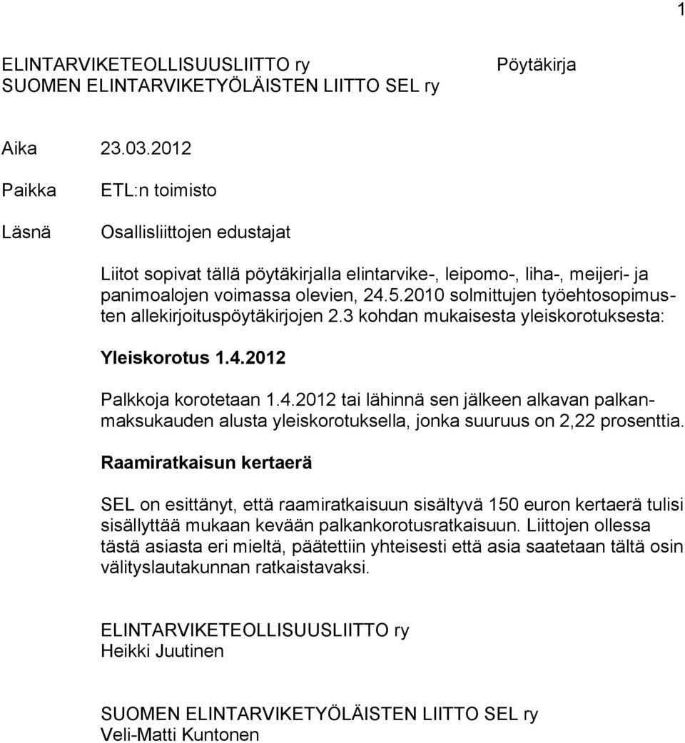 2010 solmittujen työehtosopimusten allekirjoituspöytäkirjojen 2.3 kohdan mukaisesta yleiskorotuksesta: Yleiskorotus 1.4.