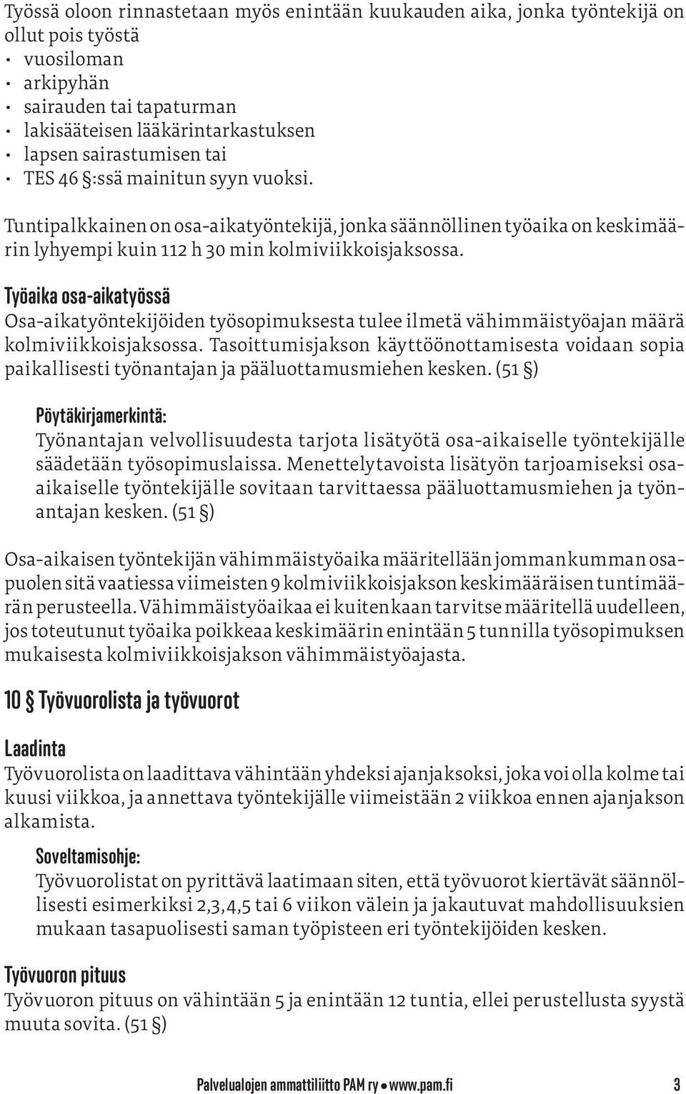 Työaika osa-aikatyössä Osa-aikatyöntekijöiden työsopimuksesta tulee ilmetä vähimmäistyöajan määrä kolmiviikkoisjaksossa.