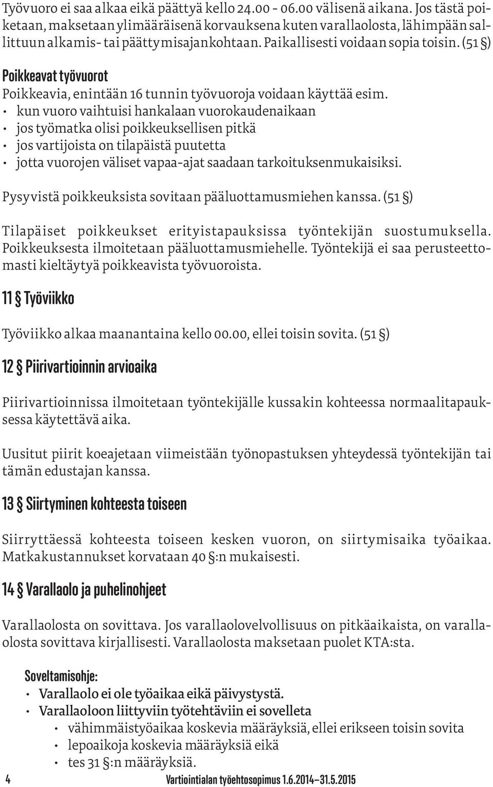 (51 ) Poikkeavat työvuorot Poikkeavia, enintään 16 tunnin työvuoroja voidaan käyttää esim.