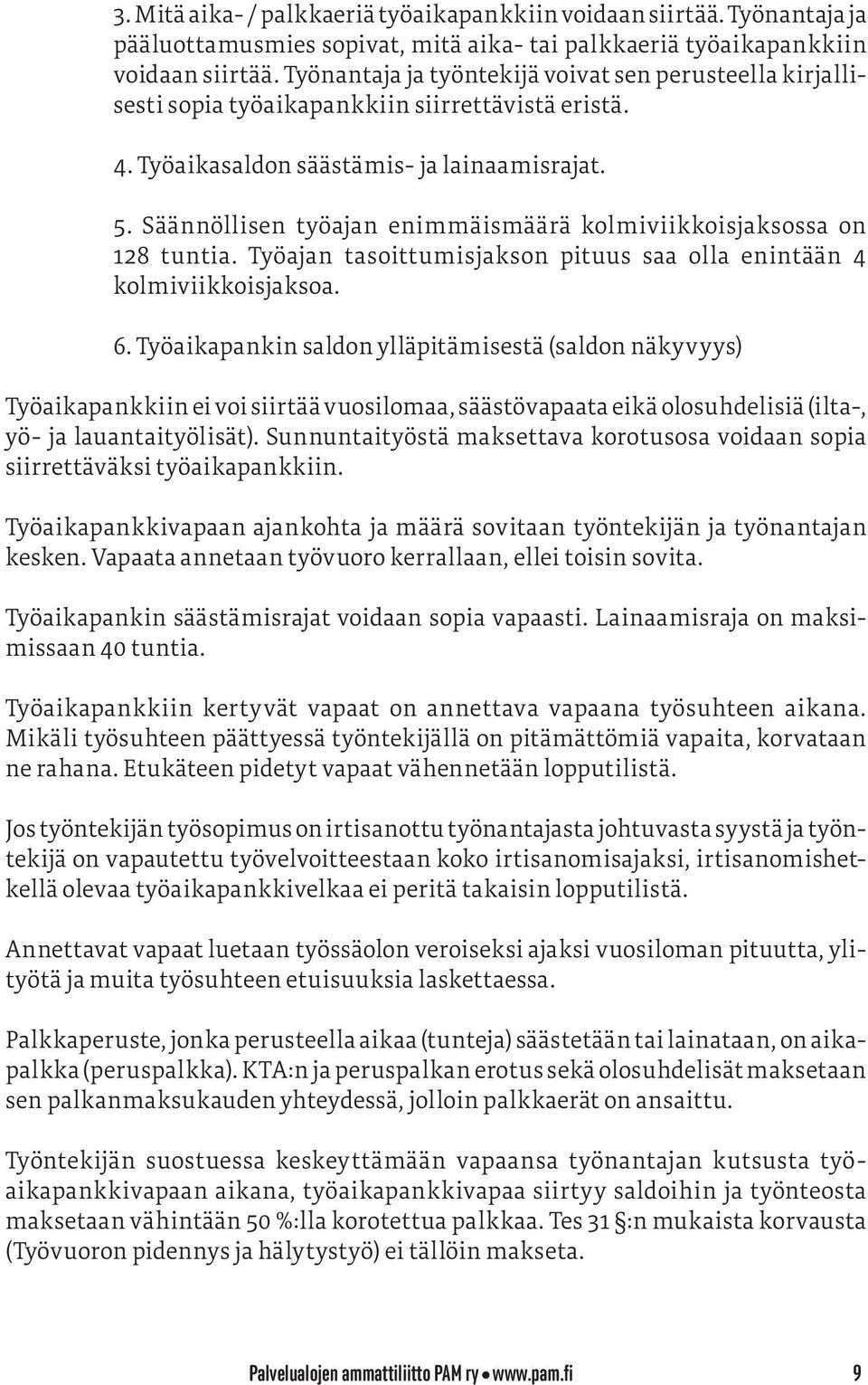 Säännöllisen työajan enimmäismäärä kolmiviikkoisjaksossa on 128 tuntia. Työajan tasoittumisjakson pituus saa olla enintään 4 kolmiviikkoisjaksoa. 6.