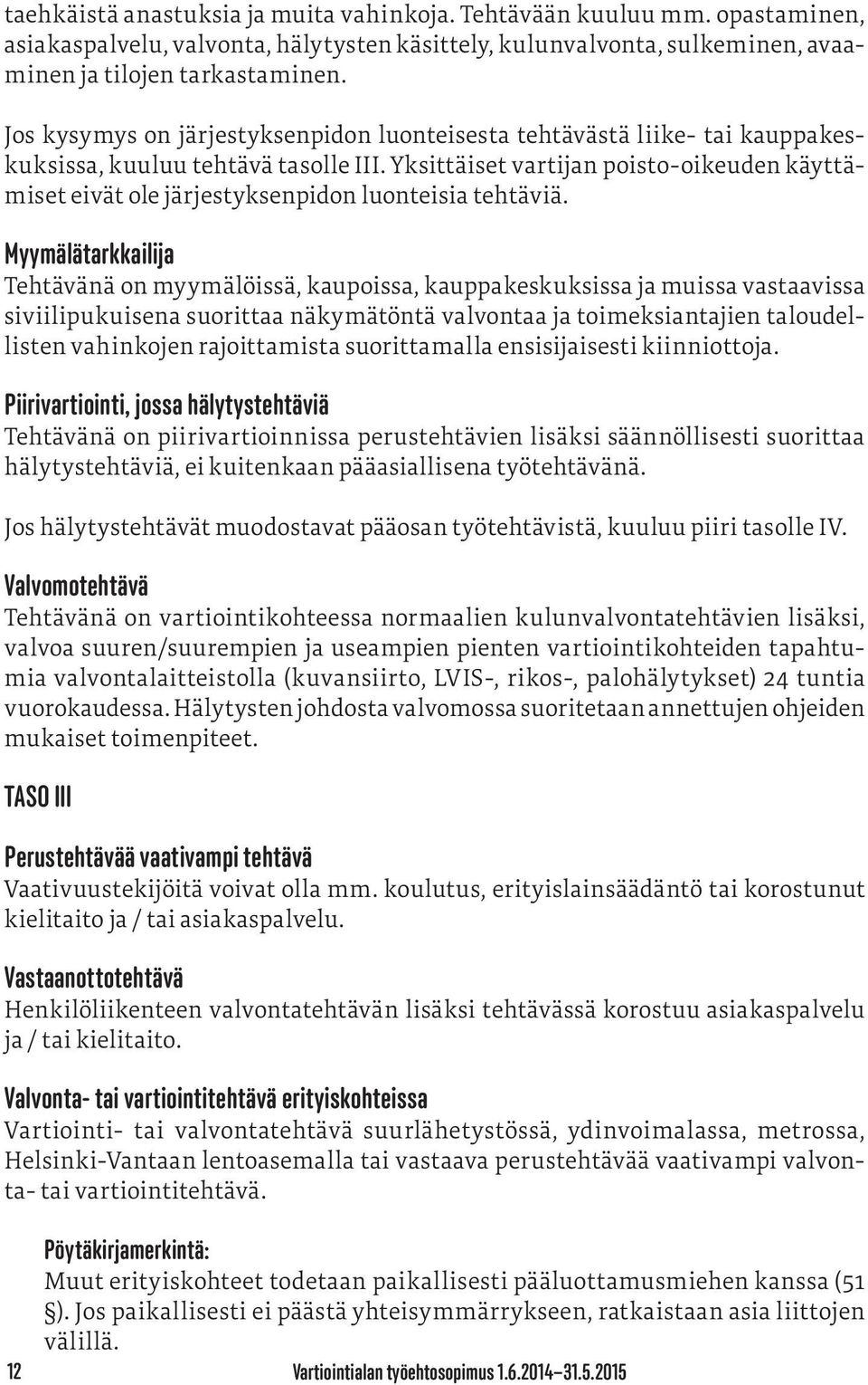 Yksittäiset vartijan poisto-oikeuden käyttämiset eivät ole järjestyksenpidon luonteisia tehtäviä.