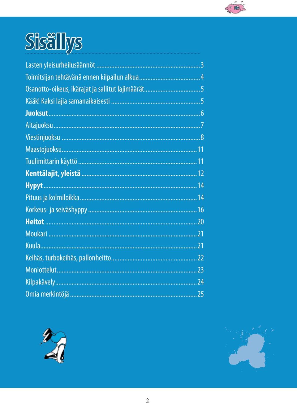 ..7 Viestinjuoksu...8 Maastojuoksu...11 Tuulimittarin käyttö...11 Kenttälajit, yleistä...12 Hypyt...14 Pituus ja kolmiloikka.