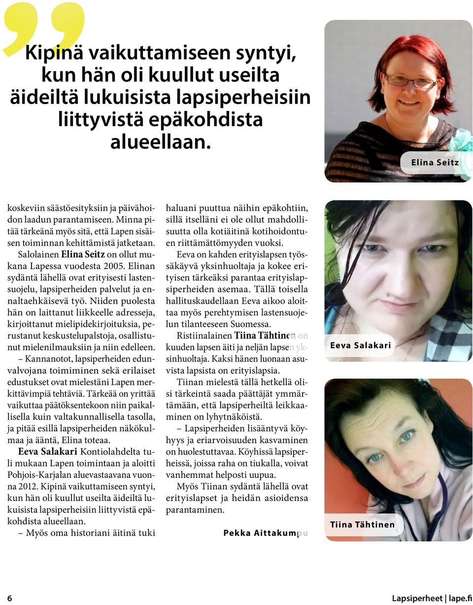 Salolainen Elina Seitz on ollut mukana Lapessa vuodesta 2005. Elinan sydäntä lähellä ovat erityisesti lastensuojelu, lapsiperheiden palvelut ja ennaltaehkäisevä työ.