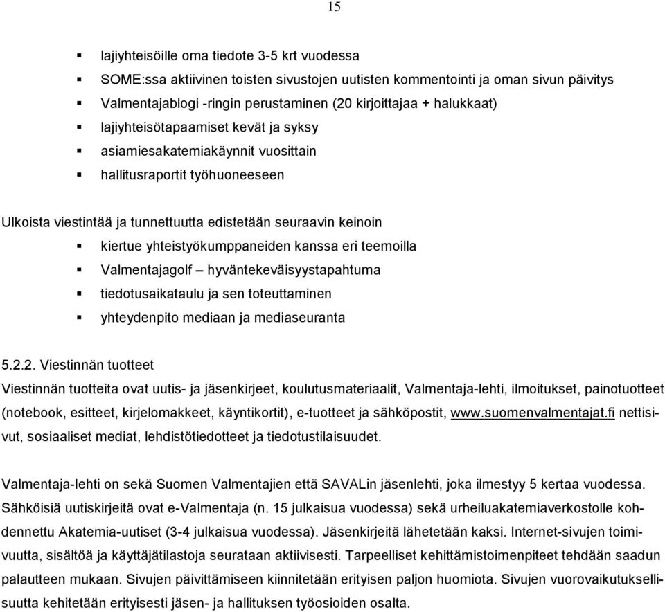 kanssa eri teemoilla Valmentajagolf hyväntekeväisyystapahtuma tiedotusaikataulu ja sen toteuttaminen yhteydenpito mediaan ja mediaseuranta 5.2.