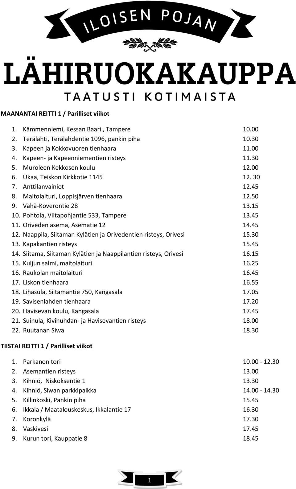 Vähä-Koverontie 28 13.15 10. Pohtola, Viitapohjantie 533, Tampere 13.45 11. Oriveden asema, Asematie 12 14.45 12. Naappila, Siitaman Kylätien ja Orivedentien risteys, Orivesi 15.30 13.