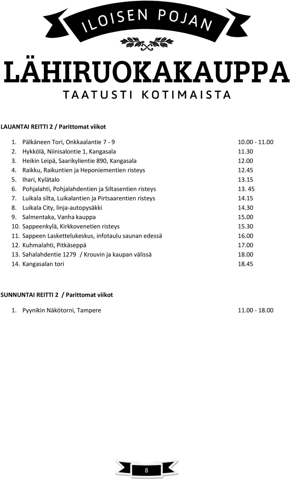 Luikala silta, Luikalantien ja Pirtsaarentien risteys 14.15 8. Luikala City, linja-autopysäkki 14.30 9. Salmentaka, Vanha kauppa 15.00 10. Sappeenkylä, Kirkkovenetien risteys 15.30 11.