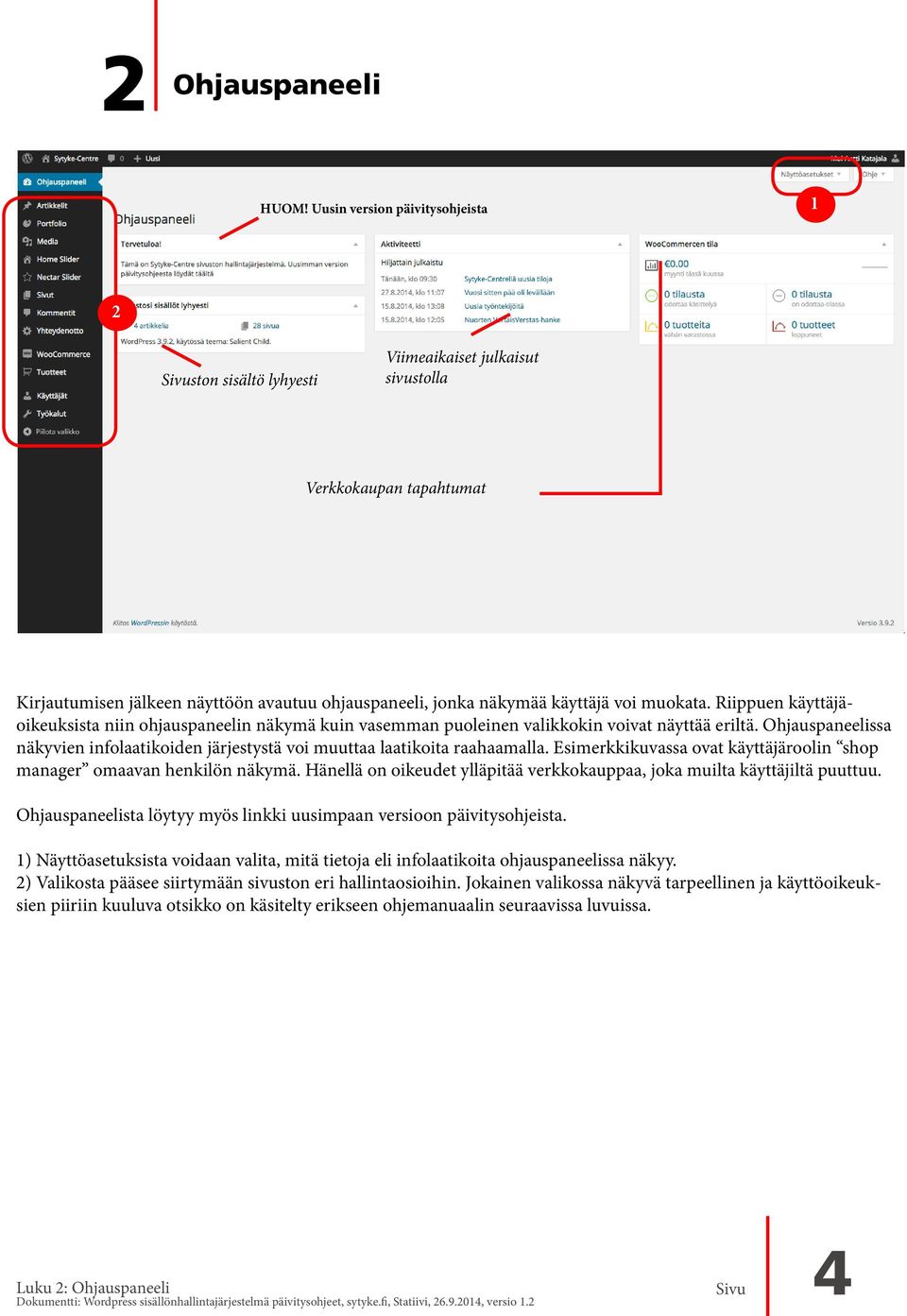 muokata. Riippuen käyttäjäoikeuksista niin ohjauspaneelin näkymä kuin vasemman puoleinen valikkokin voivat näyttää eriltä.