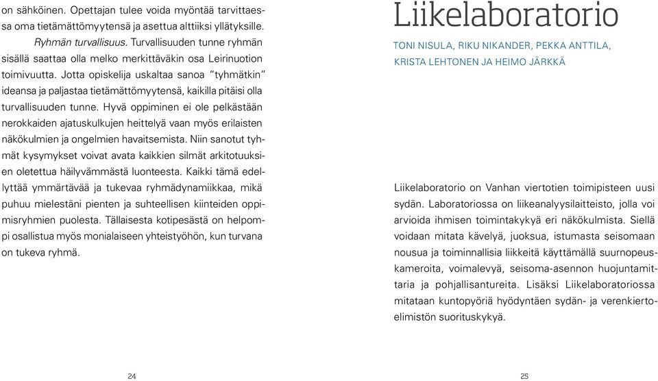 Jotta opiskelija uskaltaa sanoa tyhmätkin ideansa ja paljastaa tietämättömyytensä, kaikilla pitäisi olla turvallisuuden tunne.