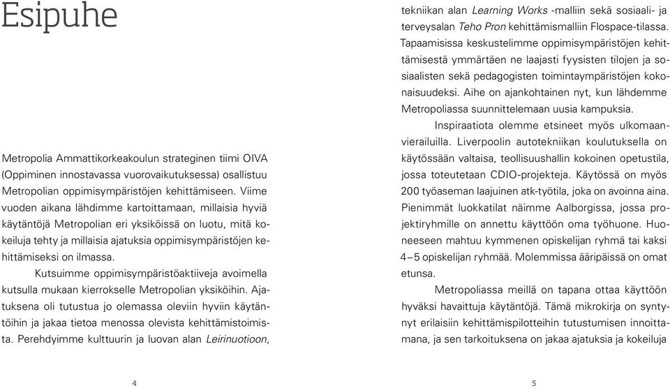 Kutsuimme oppimisympäristöaktiiveja avoimella kutsulla mukaan kierrokselle Metropolian yksiköihin.