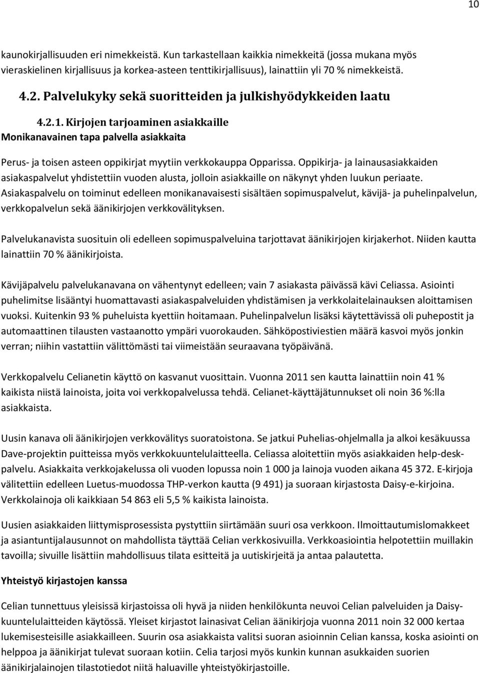 Kirjojen tarjoaminen asiakkaille Monikanavainen tapa palvella asiakkaita Perus- ja toisen asteen oppikirjat myytiin verkkokauppa Opparissa.