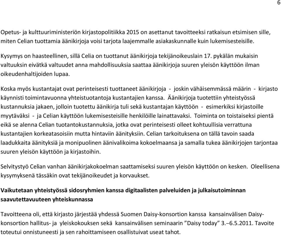 pykälän mukaisin valtuuksin eivätkä valtuudet anna mahdollisuuksia saattaa äänikirjoja suuren yleisön käyttöön ilman oikeudenhaltijoiden lupaa.