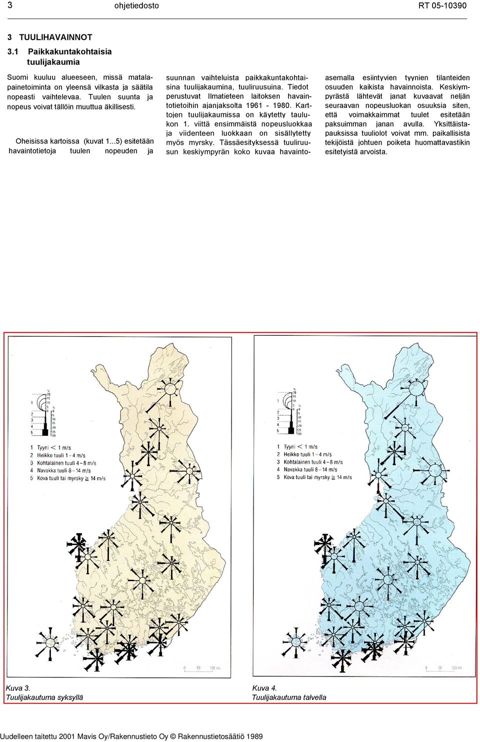 Tuulijakautuma syksyllä suunnan vaihteluista paikkakuntakohtaisina tuulijakaumina, tuuliruusuina. Tiedot perustuvat Ilmatieteen laitoksen havaintotietoihin ajanjaksolta 1961-1980.