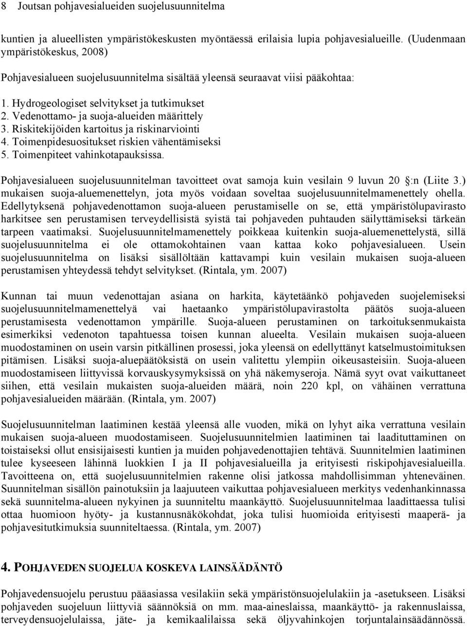 Vedenottamo- ja suoja-alueiden määrittely 3. Riskitekijöiden kartoitus ja riskinarviointi 4. Toimenpidesuositukset riskien vähentämiseksi 5. Toimenpiteet vahinkotapauksissa.