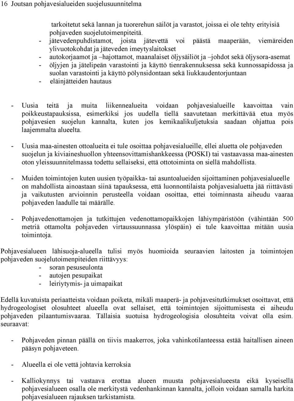 öljysora-asemat - öljyjen ja jätelipeän varastointi ja käyttö tienrakennuksessa sekä kunnossapidossa ja suolan varastointi ja käyttö pölynsidontaan sekä liukkaudentorjuntaan - eläinjätteiden hautaus