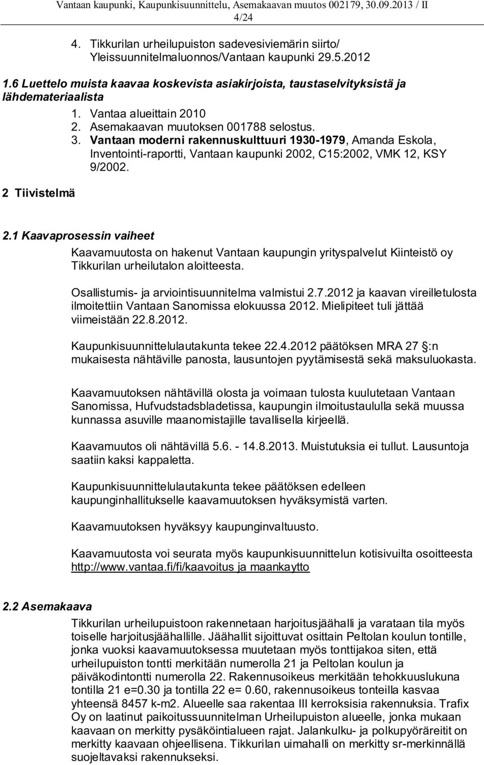 Vantaan moderni rakennuskulttuuri 1930-1979, Amanda Eskola, Inventointi-raportti, Vantaan kaupunki 2002, C15:2002, VMK 12, KSY 9/2002. 2 Tiivistelmä 2.