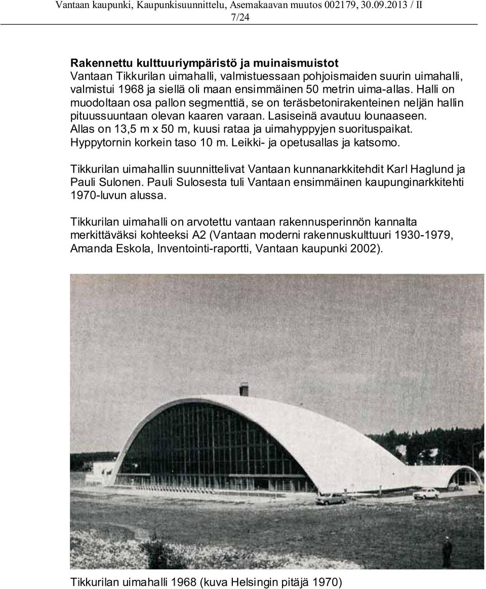 Allas on 13,5 m x 50 m, kuusi rataa ja uimahyppyjen suorituspaikat. Hyppytornin korkein taso 10 m. Leikki- ja opetusallas ja katsomo.