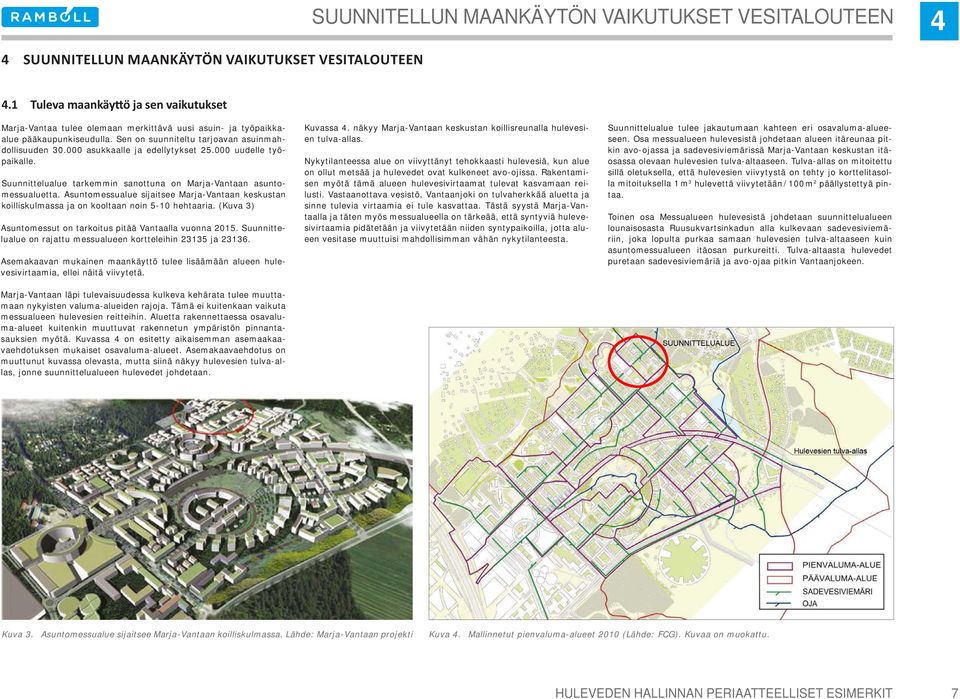 000 asukkaalle ja edellytykset 25.000 uudelle työpaikalle. Suunnittelualue tarkemmin sanottuna on Marja-Vantaan asuntomessualuetta.